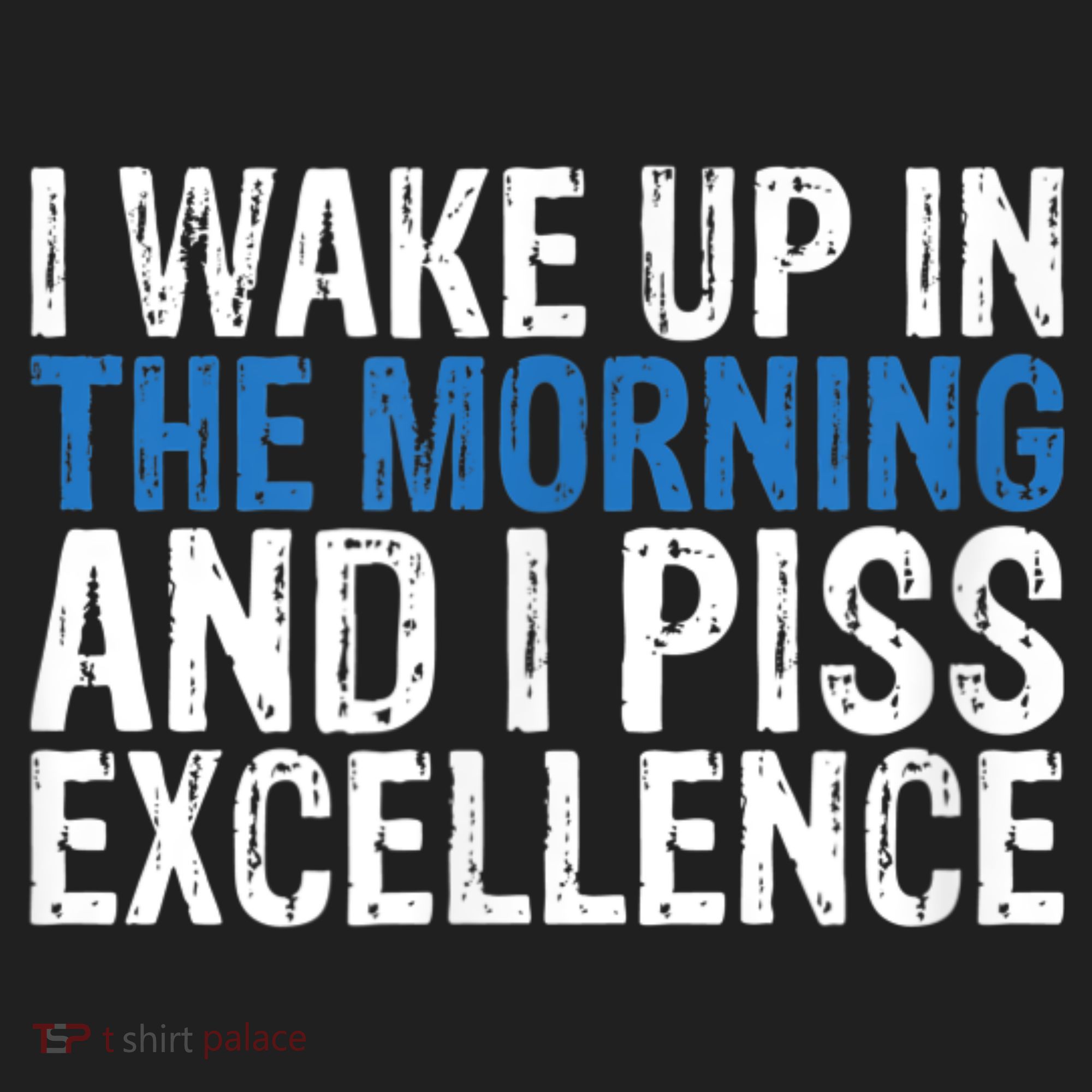 I Wake Up, In Morning And I Piss Excellence Women's Sweatshirt
