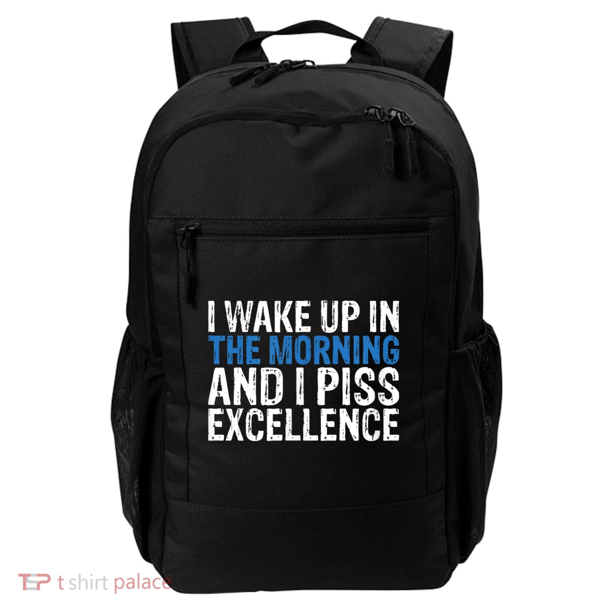 I Wake Up, In Morning And I Piss Excellence Backpack