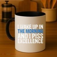 I Wake Up, In Morning And I Piss Excellence Coffee Mug thumb 4