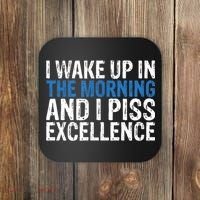 I Wake Up, In Morning And I Piss Excellence Coaster thumb 0
