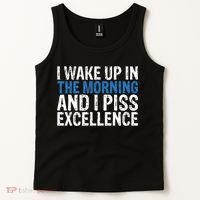 I Wake Up, In Morning And I Piss Excellence Tank Top thumb 2