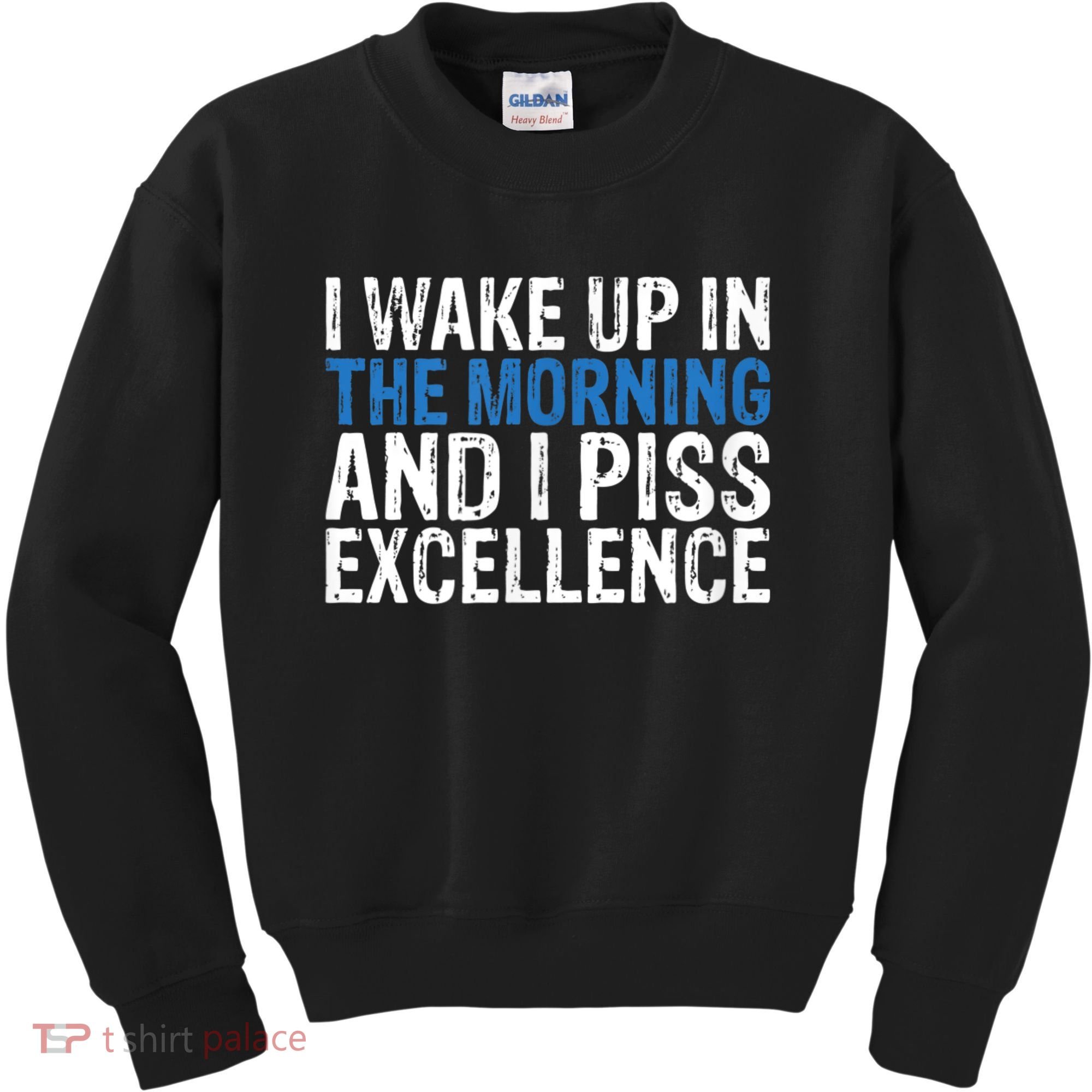 I Wake Up, In Morning And I Piss Excellence Kids Sweatshirt