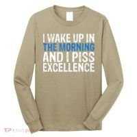 I Wake Up, In Morning And I Piss Excellence Long Sleeve Shirt thumb 0