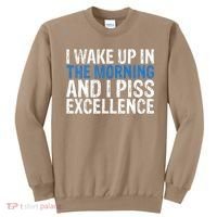 I Wake Up, In Morning And I Piss Excellence Sweatshirt thumb 0
