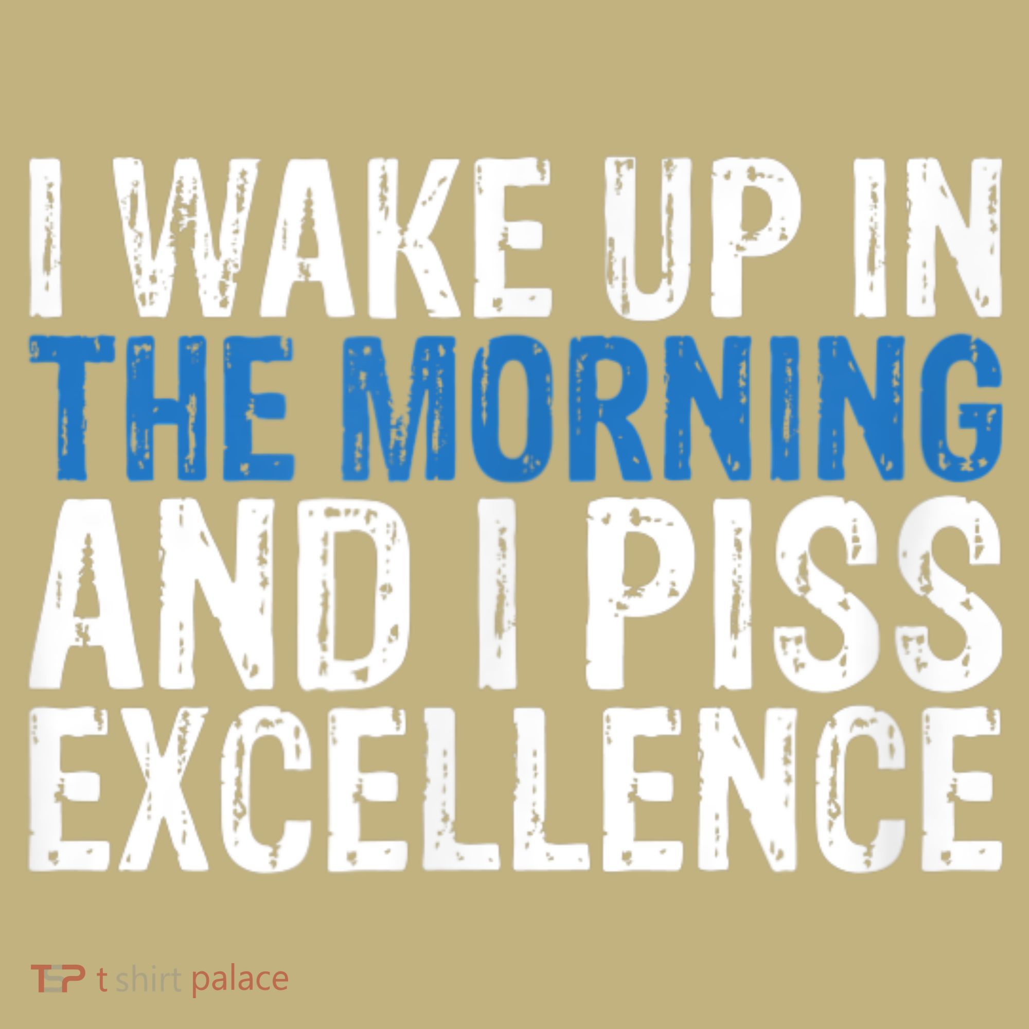 I Wake Up, In Morning And I Piss Excellence Kids T-Shirt