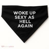 I Woke Up Sexy As Hell Again Funny Sarcastic Saying USA-Made Doggie Bandana thumb 0
