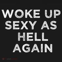 I Woke Up Sexy As Hell Again Funny Sarcastic Saying Button thumb 1