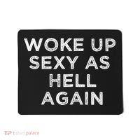 I Woke Up Sexy As Hell Again Funny Sarcastic Saying Mousepad thumb 0