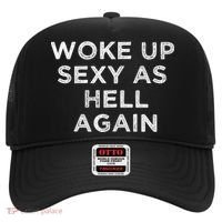 I Woke Up Sexy As Hell Again Funny Sarcastic Saying Hat thumb 0