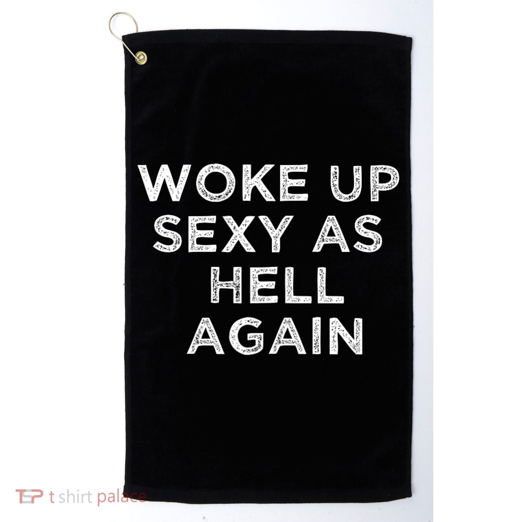 I Woke Up Sexy As Hell Again Funny Sarcastic Saying Golf Towel
