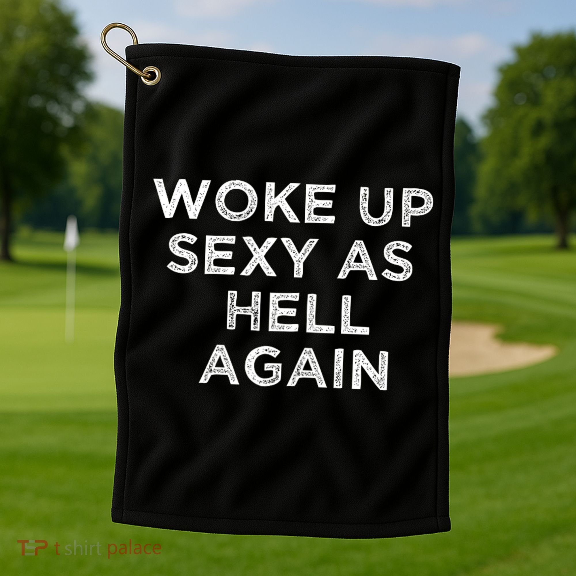 I Woke Up Sexy As Hell Again Funny Sarcastic Saying Golf Towel
