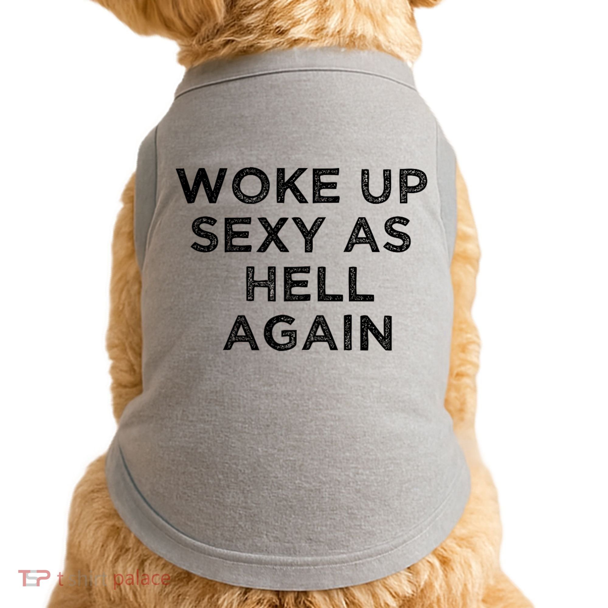 I Woke Up Sexy As Hell Again Funny Sarcastic Saying Doggie Tank