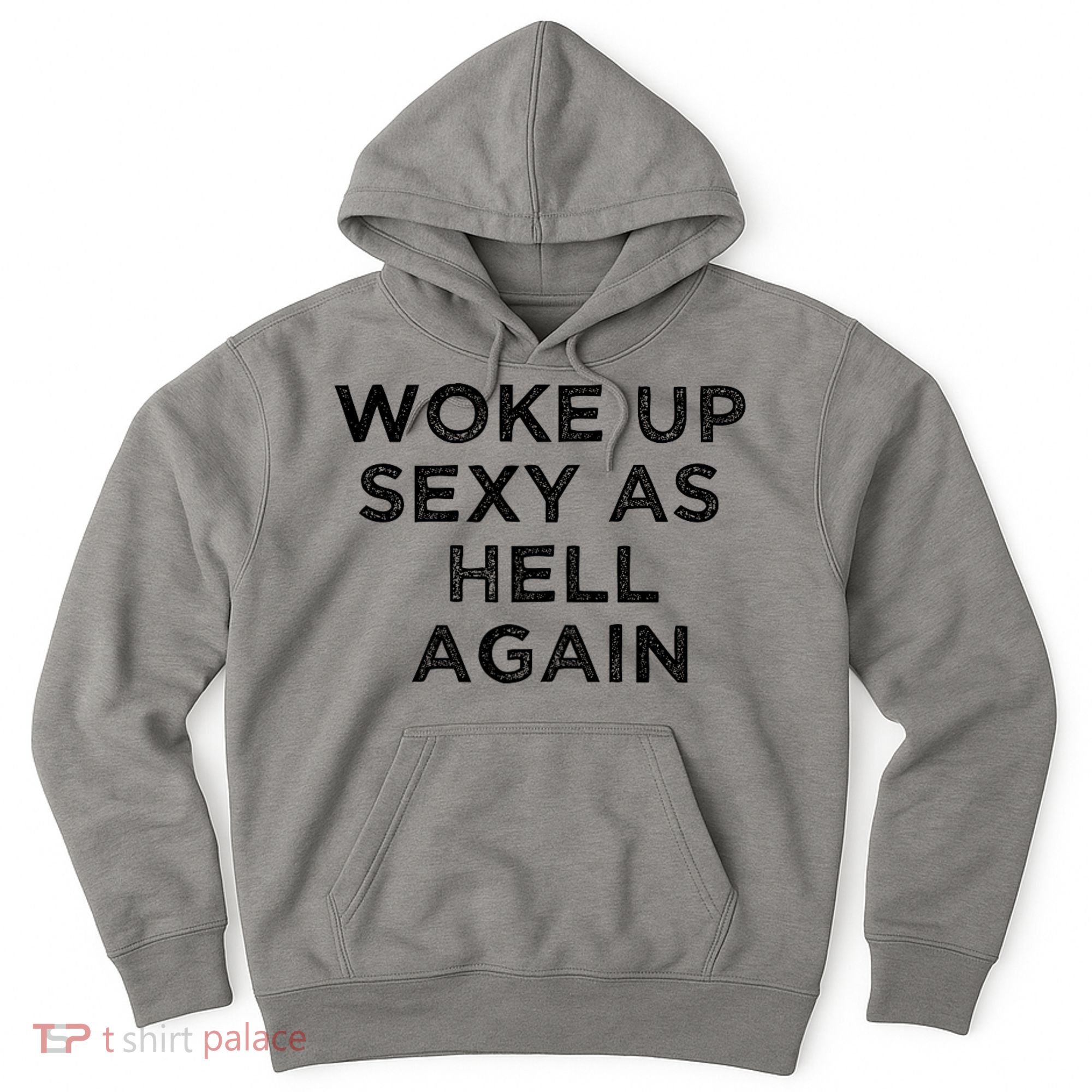 I Woke Up Sexy As Hell Again Funny Sarcastic Saying Hoodie