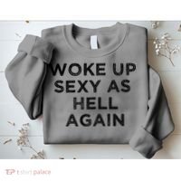 I Woke Up Sexy As Hell Again Funny Sarcastic Saying Sweatshirt thumb 2