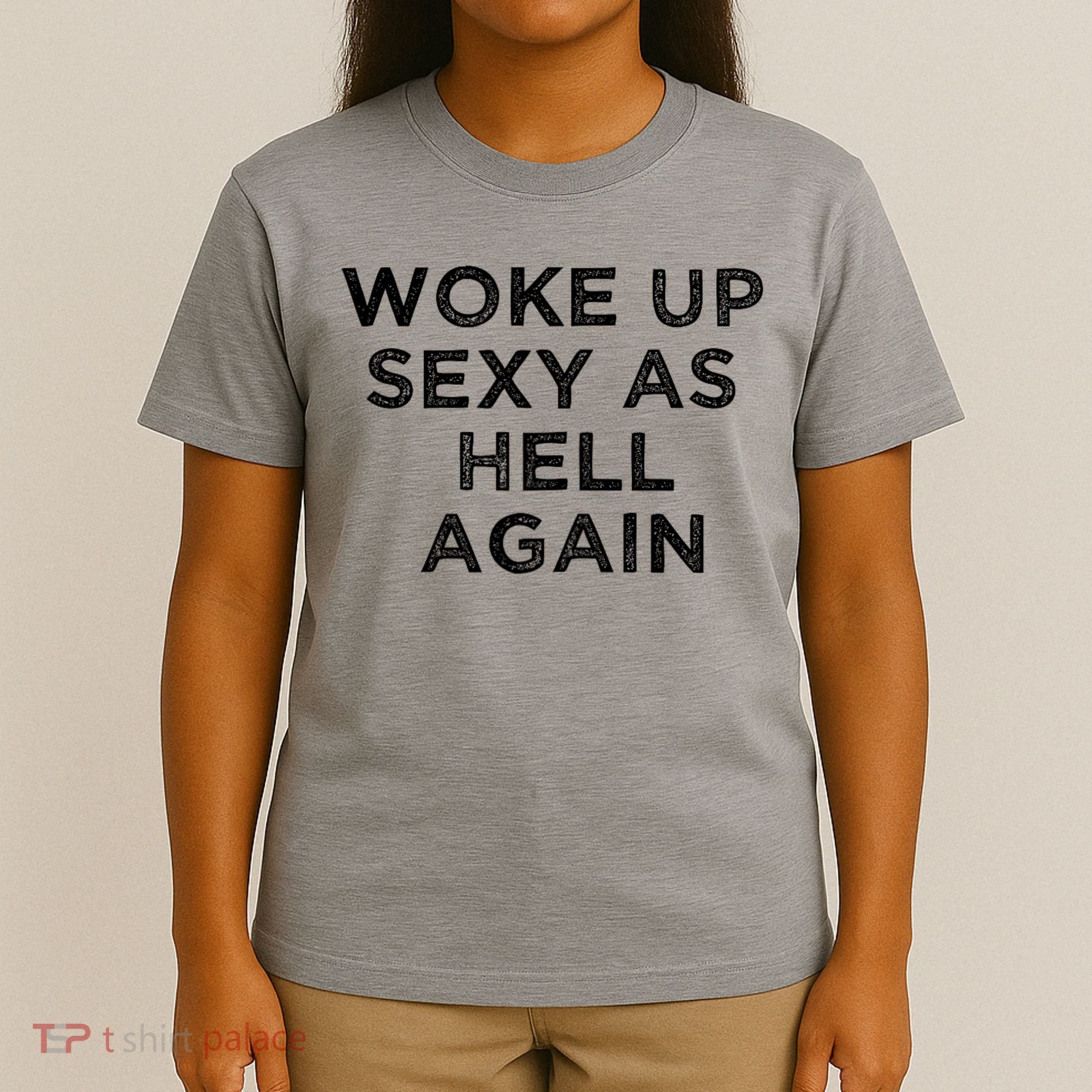 I Woke Up Sexy As Hell Again Funny Sarcastic Saying T-Shirt