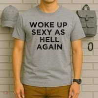 I Woke Up Sexy As Hell Again Funny Sarcastic Saying T-Shirt thumb 6