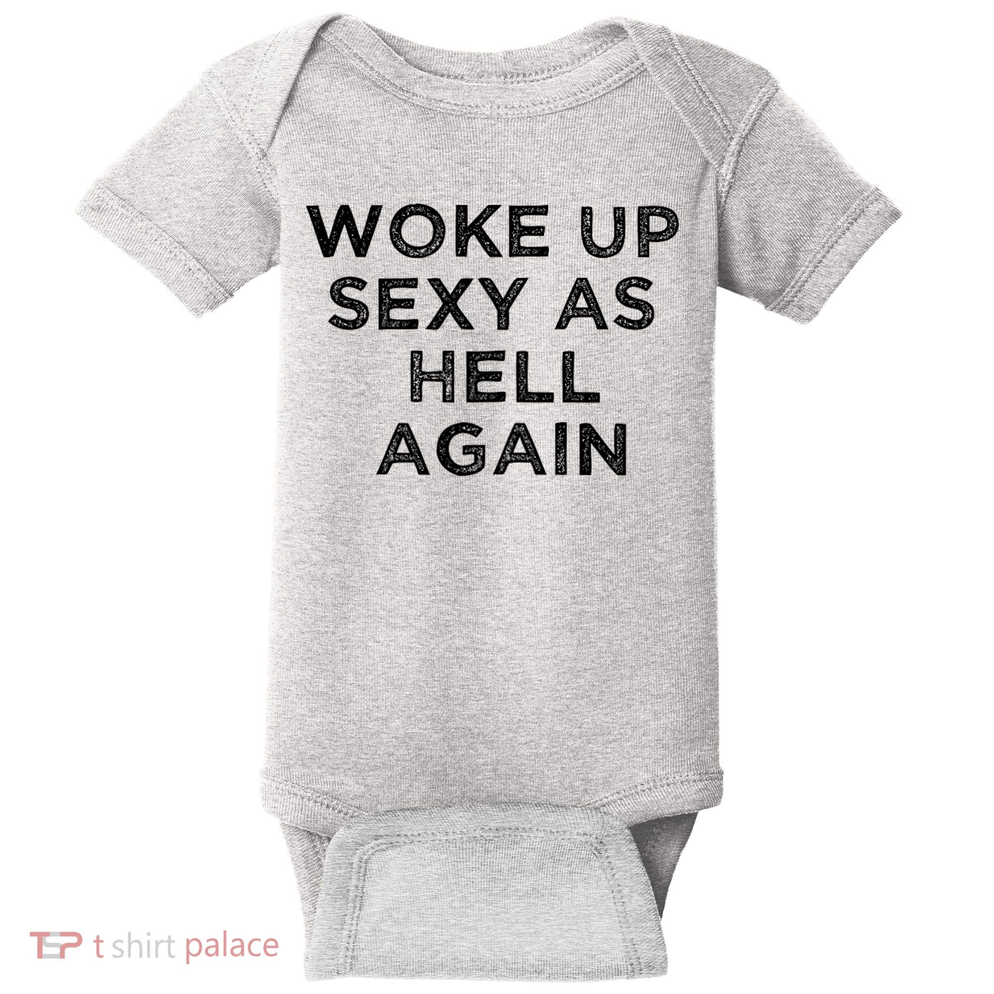 I Woke Up Sexy As Hell Again Funny Sarcastic Saying Baby Bodysuit