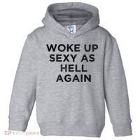I Woke Up Sexy As Hell Again Funny Sarcastic Saying Toddler Hoodie thumb 0