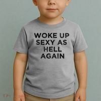 I Woke Up Sexy As Hell Again Funny Sarcastic Saying Toddler T-Shirt thumb 2
