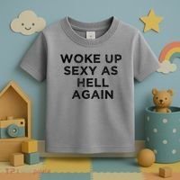 I Woke Up Sexy As Hell Again Funny Sarcastic Saying Toddler T-Shirt thumb 3