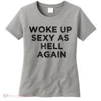 I Woke Up Sexy As Hell Again Funny Sarcastic Saying Women's T-Shirt thumb 0