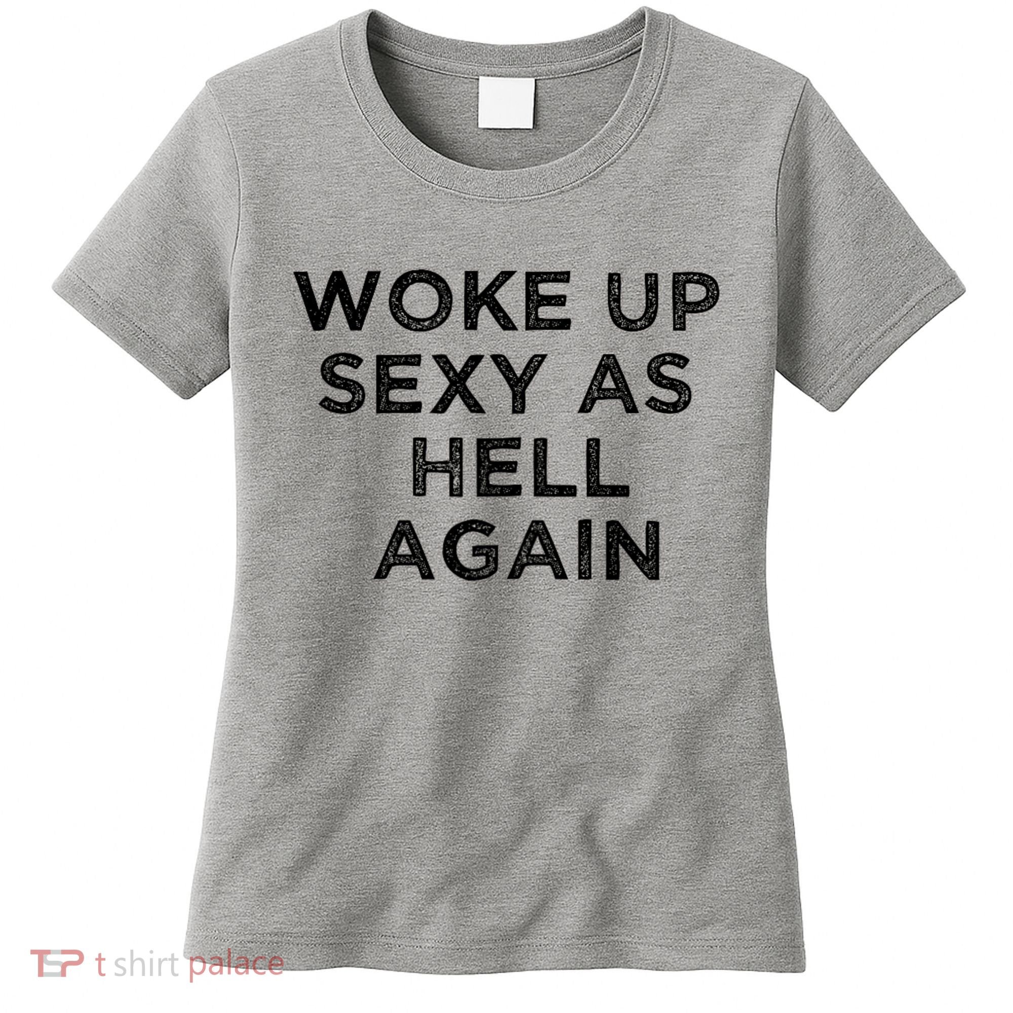 I Woke Up Sexy As Hell Again Funny Sarcastic Saying Women's T-Shirt