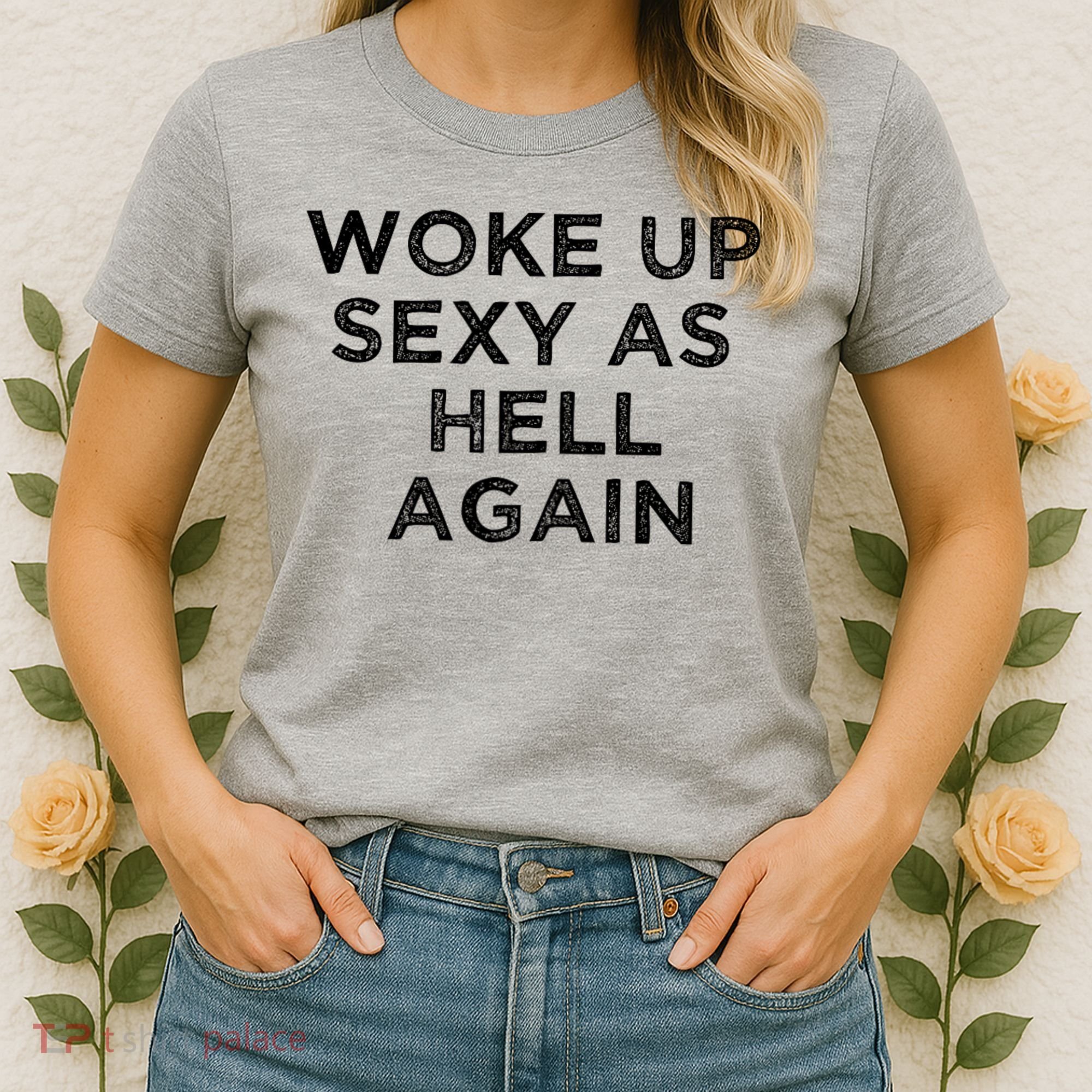 I Woke Up Sexy As Hell Again Funny Sarcastic Saying Women's T-Shirt