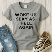 I Woke Up Sexy As Hell Again Funny Sarcastic Saying Women's T-Shirt thumb 3