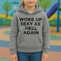 I Woke Up Sexy As Hell Again Funny Sarcastic Saying Kids Hoodie thumb 3