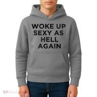 I Woke Up Sexy As Hell Again Funny Sarcastic Saying Kids Hoodie thumb 4