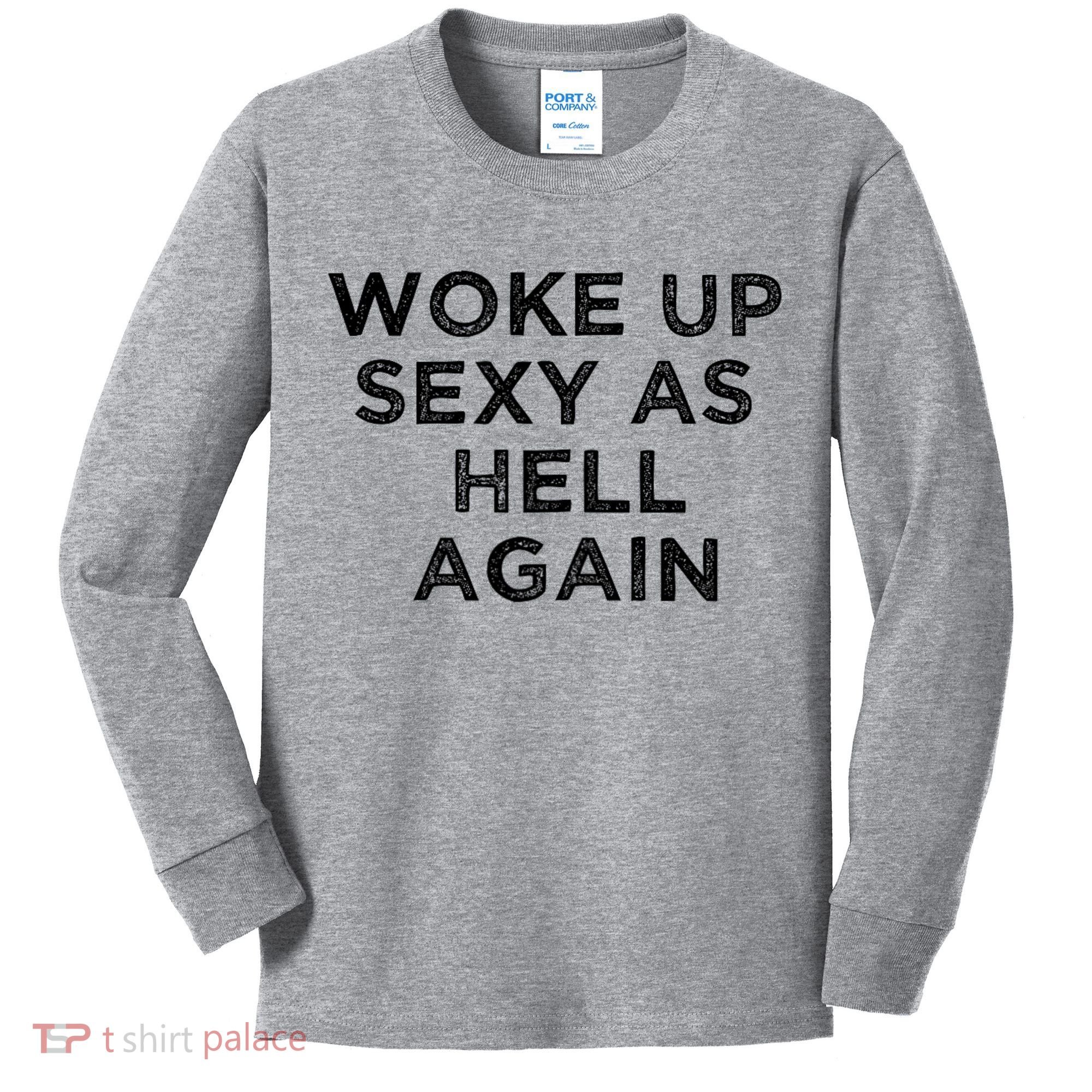 I Woke Up Sexy As Hell Again Funny Sarcastic Saying Kids Long Sleeve Shirt