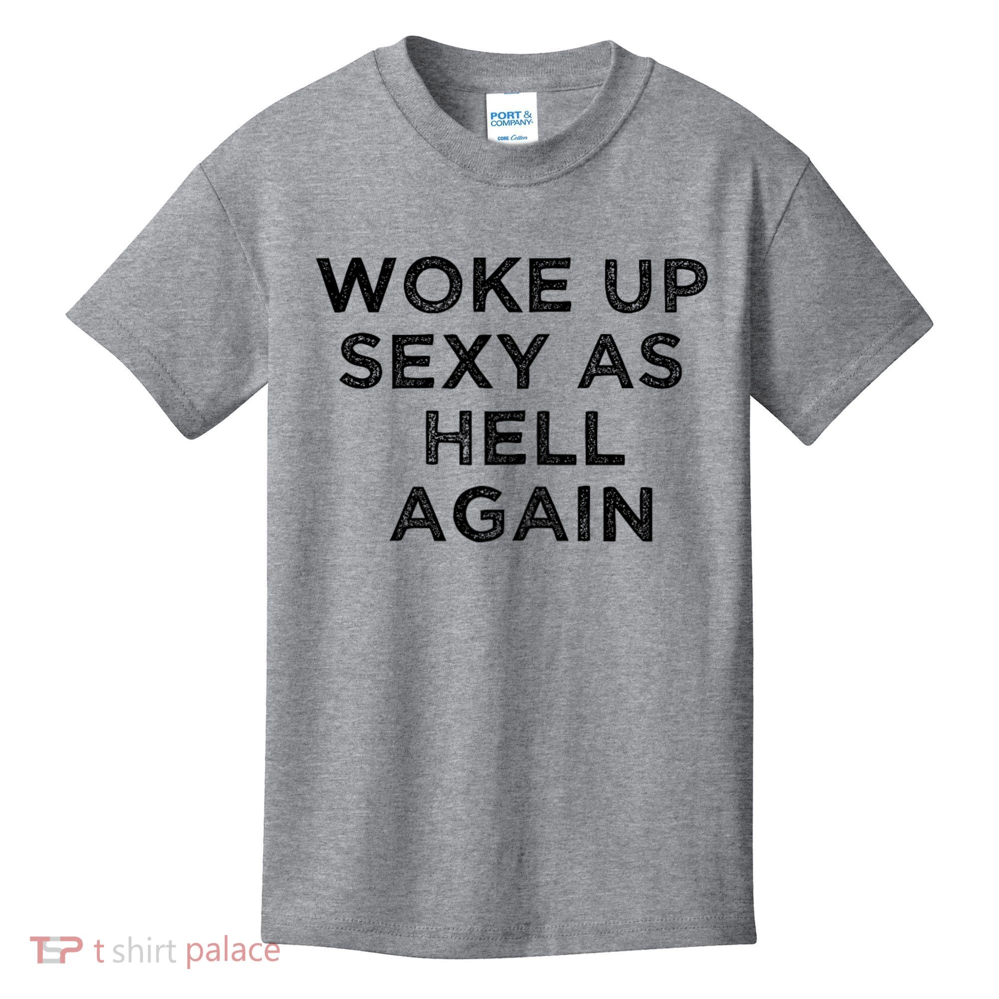 I Woke Up Sexy As Hell Again Funny Sarcastic Saying Kids T-Shirt
