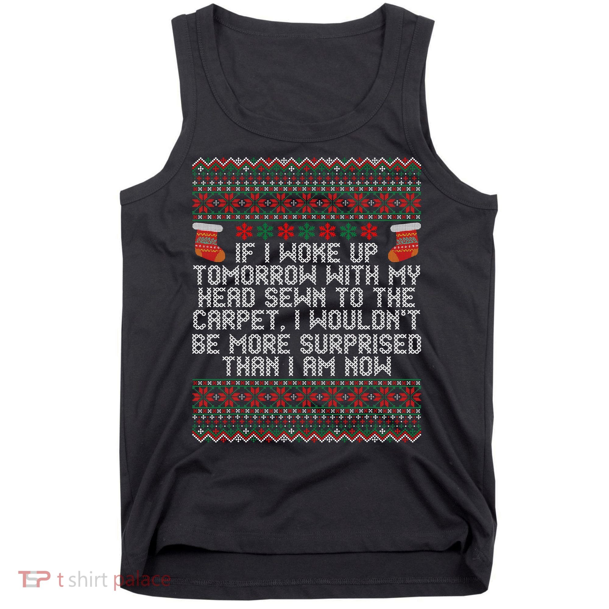 I Woke up Tomorrow With My Head Sewn to the Carpet Christmas Tank Top