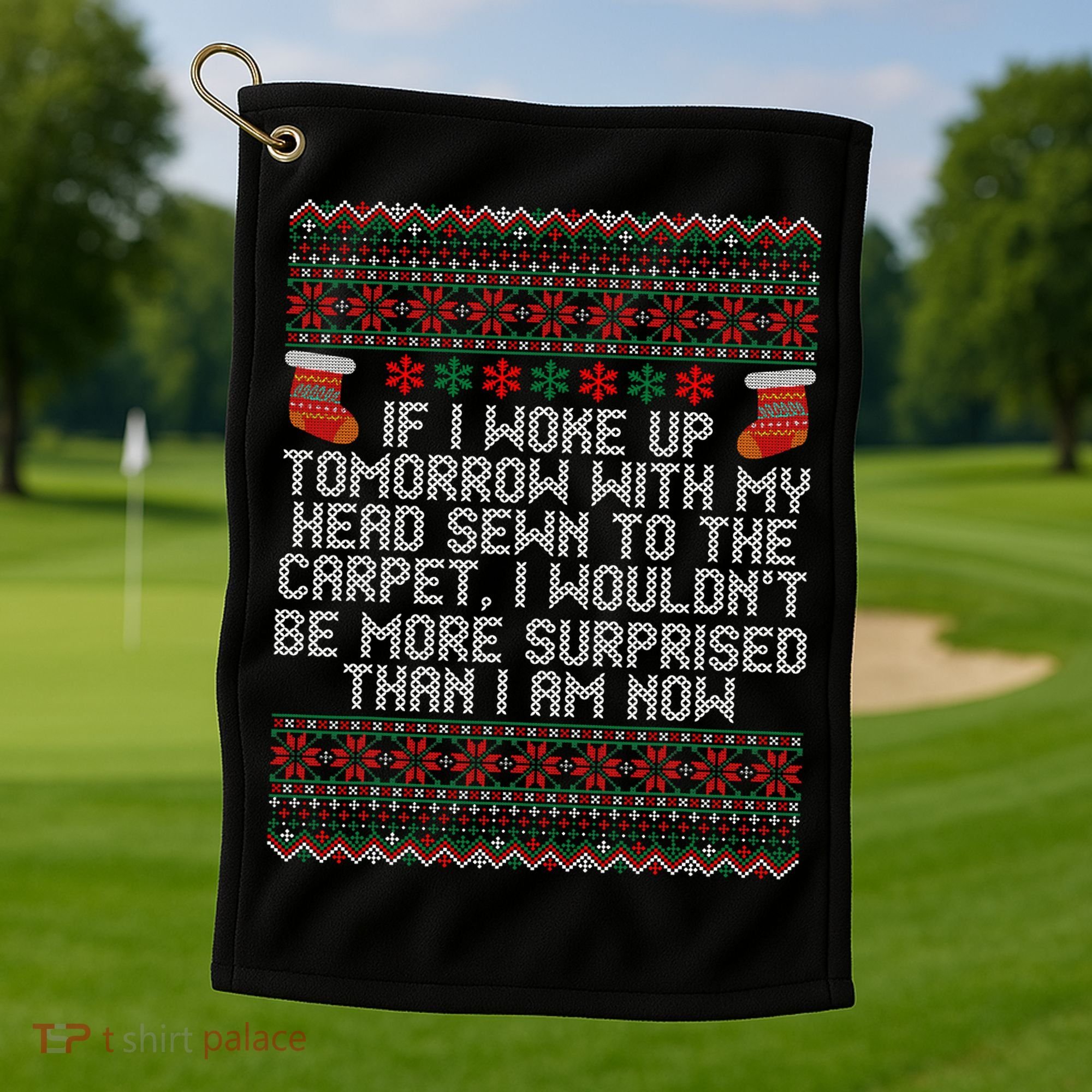I Woke up Tomorrow With My Head Sewn to the Carpet Christmas Golf Towel