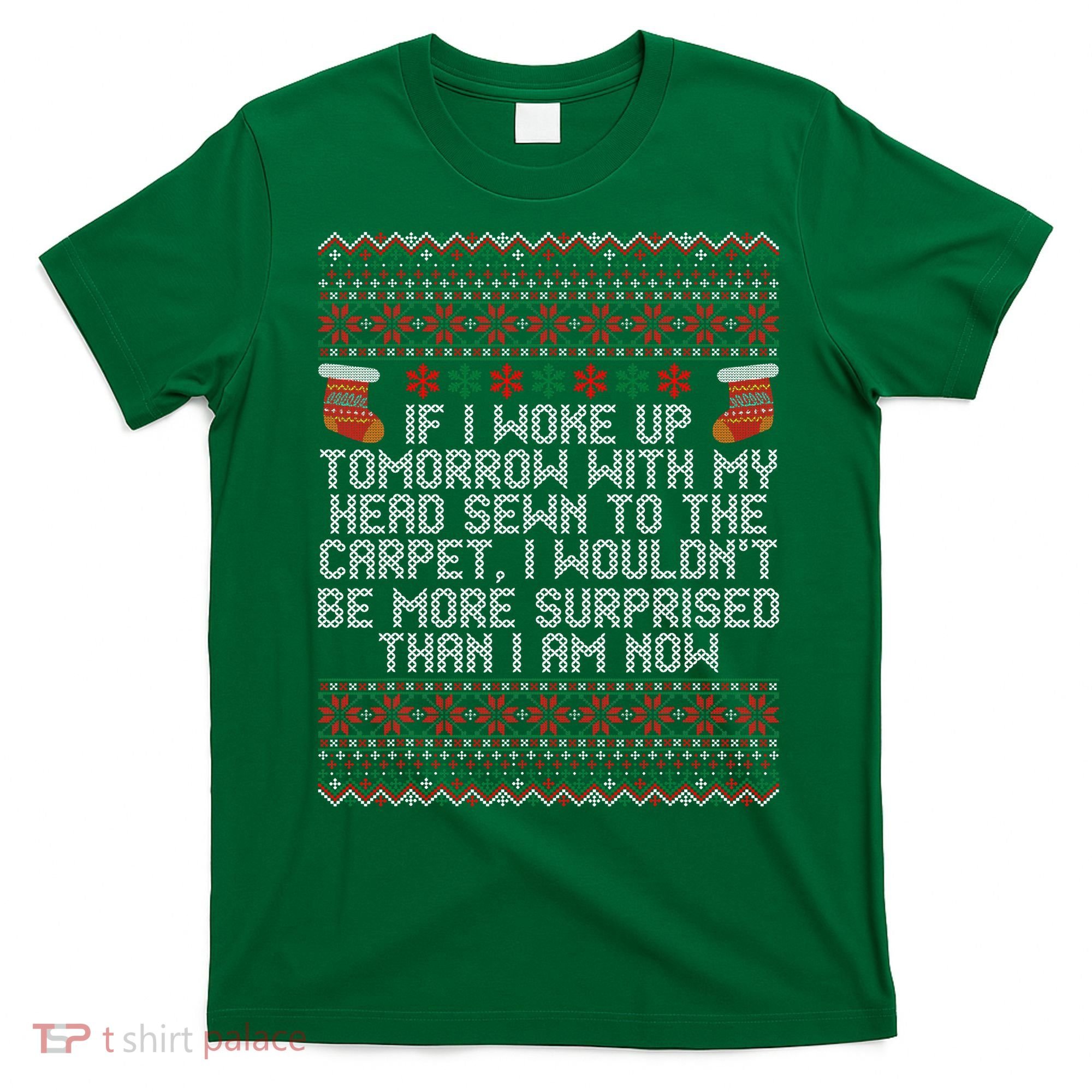 I Woke up Tomorrow With My Head Sewn to the Carpet Christmas T-Shirt