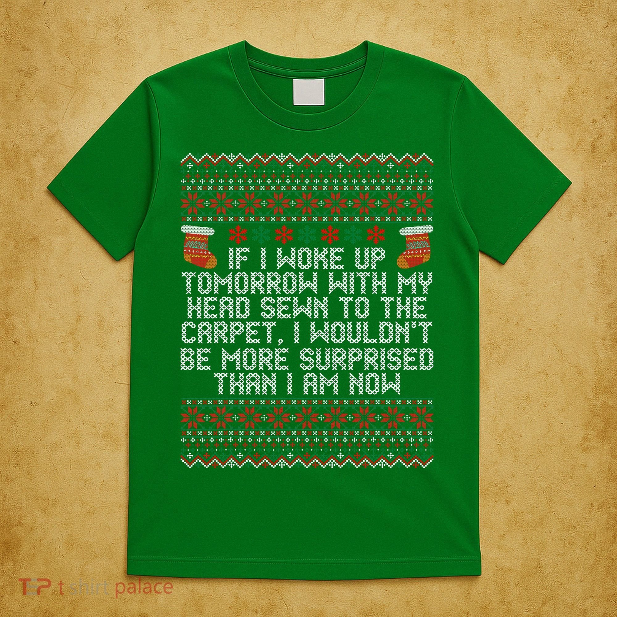 I Woke up Tomorrow With My Head Sewn to the Carpet Christmas T-Shirt