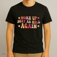 I Woke Up Sexy As Hell Again Funny Sarcastic Women Saying T-Shirt thumb 3