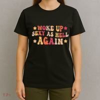 I Woke Up Sexy As Hell Again Funny Sarcastic Women Saying T-Shirt thumb 4