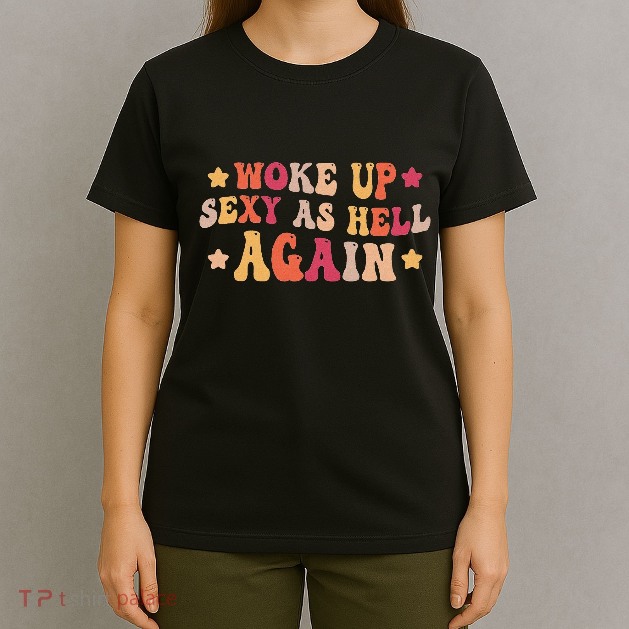 I Woke Up Sexy As Hell Again Funny Sarcastic Women Saying T-Shirt