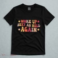 I Woke Up Sexy As Hell Again Funny Sarcastic Women Saying T-Shirt thumb 5
