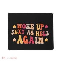 I Woke Up Sexy As Hell Again Funny Sarcastic Women Saying Mousepad thumb 0