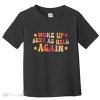 I Woke Up Sexy As Hell Again Funny Sarcastic Women Saying Toddler T-Shirt thumb 0