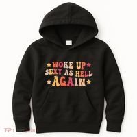I Woke Up Sexy As Hell Again Funny Sarcastic Women Saying Kids Hoodie thumb 0