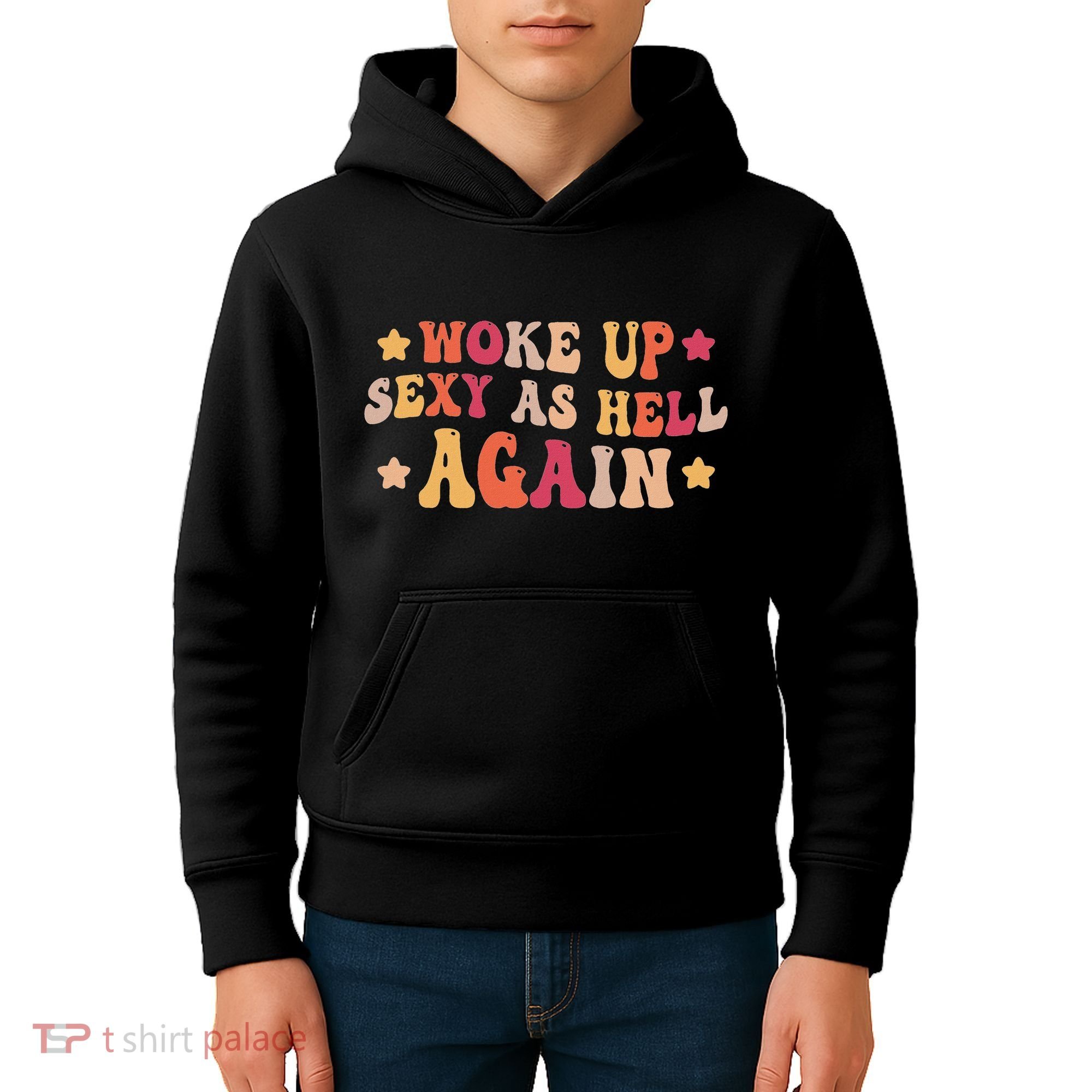 I Woke Up Sexy As Hell Again Funny Sarcastic Women Saying Kids Hoodie