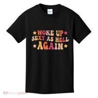 I Woke Up Sexy As Hell Again Funny Sarcastic Women Saying Kids T-Shirt thumb 0