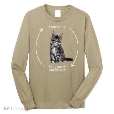 I Wake Up I Engage In Tomfoolery Silly Cat Meme Maine Coon Long Sleeve Shirt