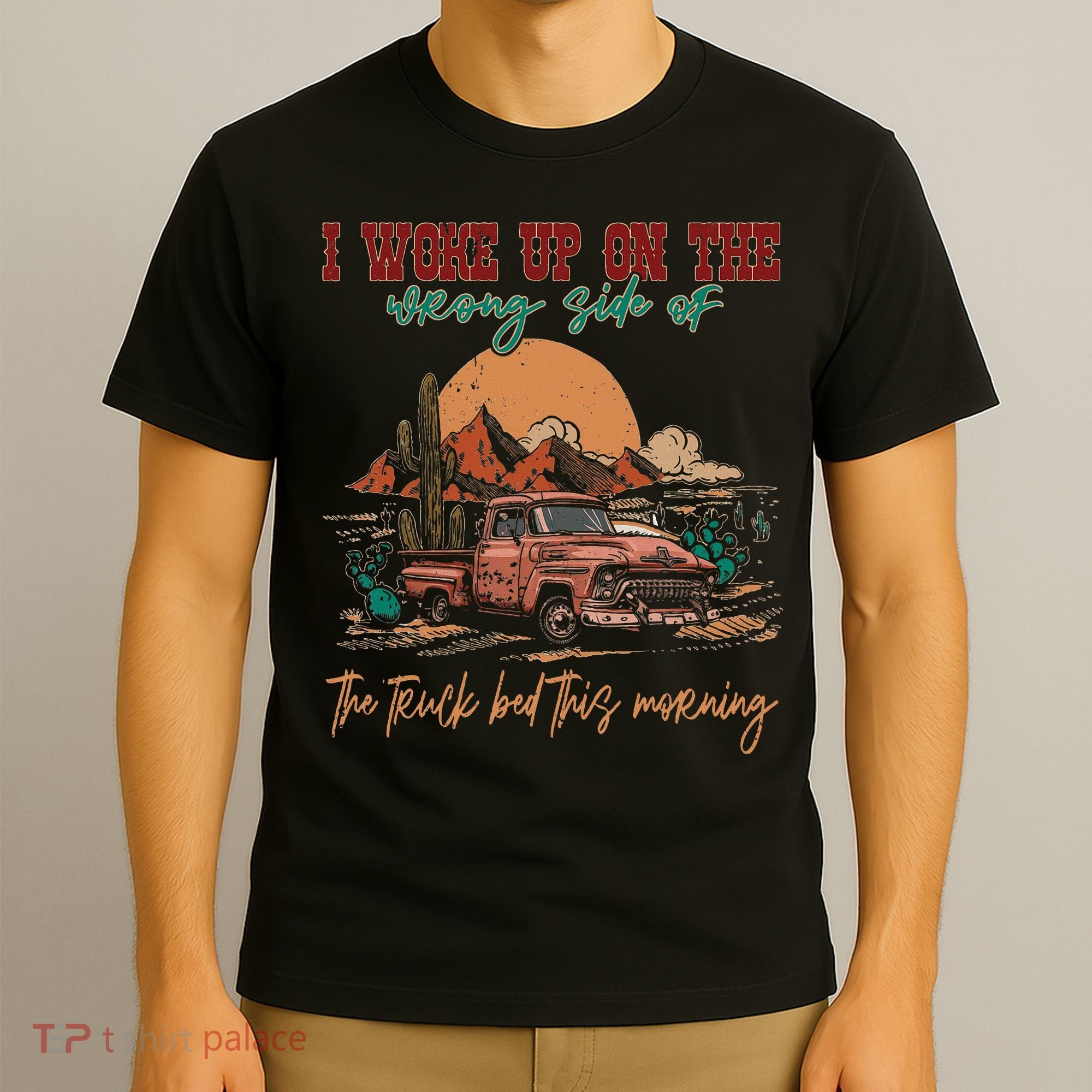 I Woke Up On The Wrong Side Of The Truck Bed This Morning T-Shirt