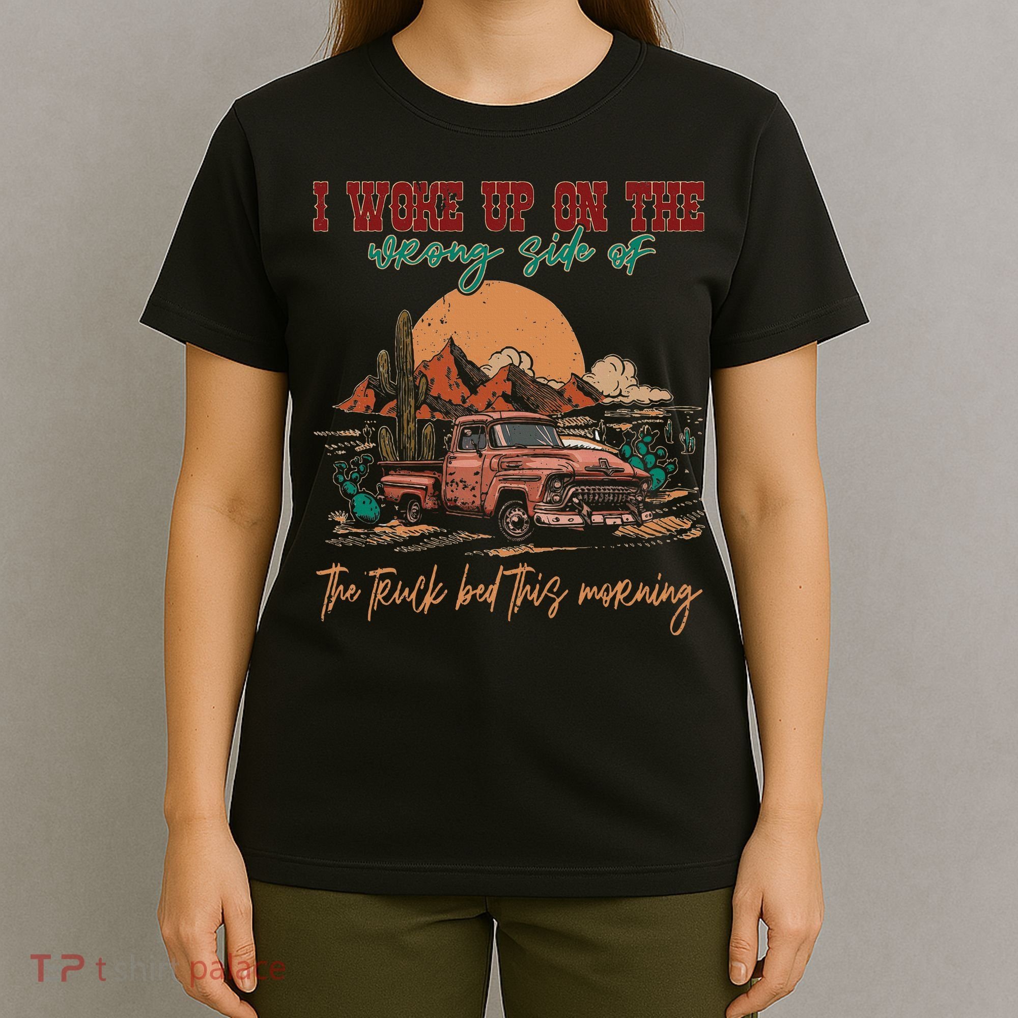 I Woke Up On The Wrong Side Of The Truck Bed This Morning T-Shirt