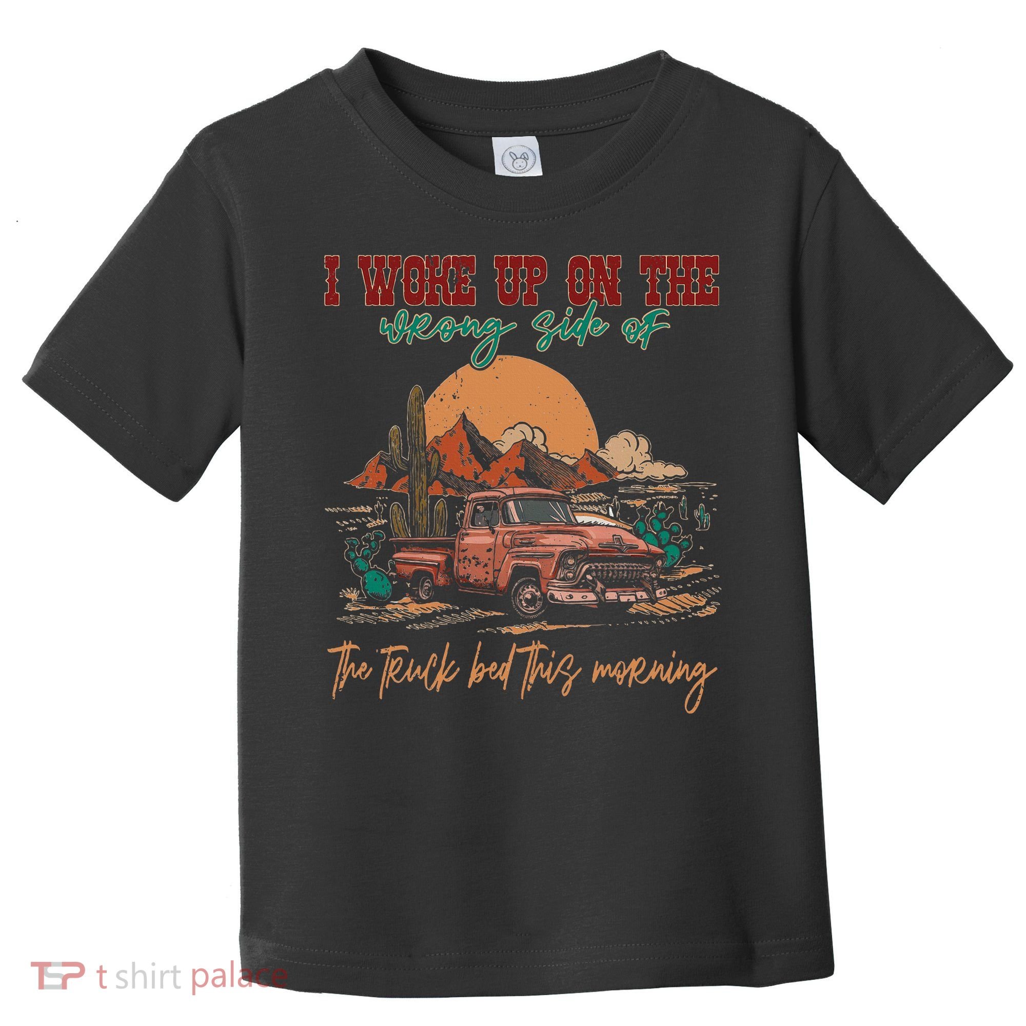 I Woke Up On The Wrong Side Of The Truck Bed This Morning Toddler T-Shirt