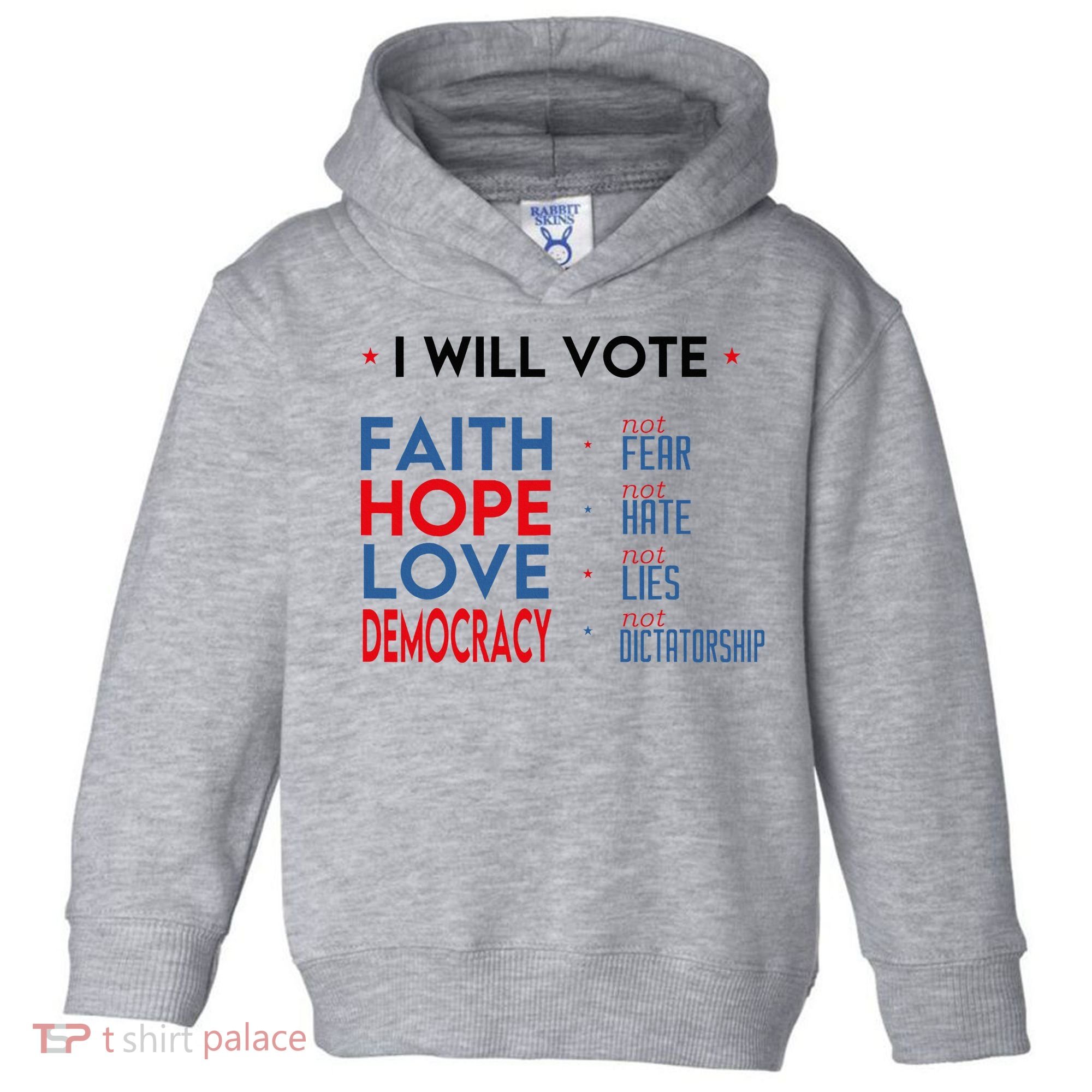 I Will Vote Faith Hope Love Democracy Not Fear Not Hate Toddler Hoodie